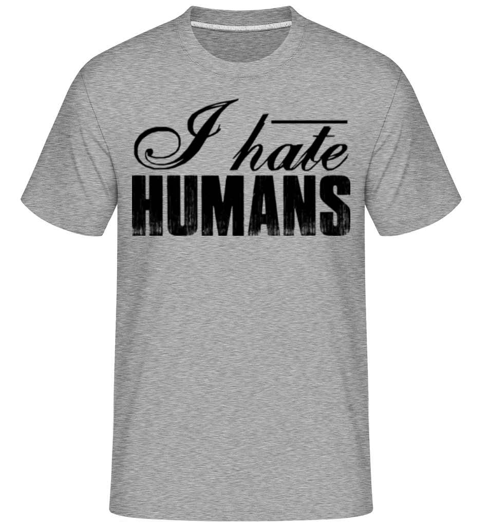 I Hate Humans ·  T-Shirt Shirtinator homme