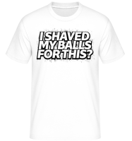 I Shaved My Balls For This - T-Shirt Shirtinator homme - Blanc - Devant