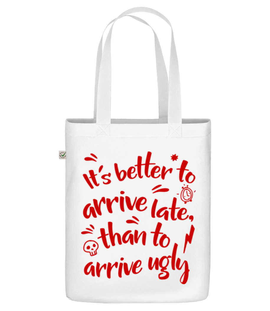Better Arrive Late Than Ugly · Sac en toile bio