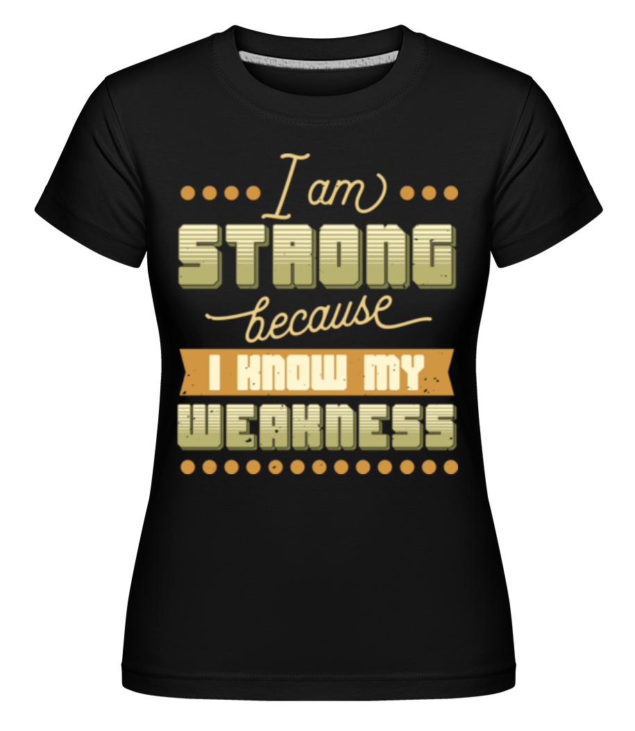 I Know My Weakness ·  T-shirt Shirtinator femme