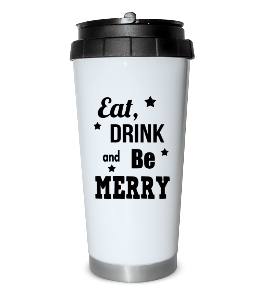 Eat, Drink And Be Merry · Gobelet isotherme