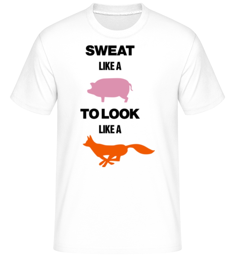 Sweat Like A Pig To Look Like A Fox ·  T-Shirt Shirtinator homme
