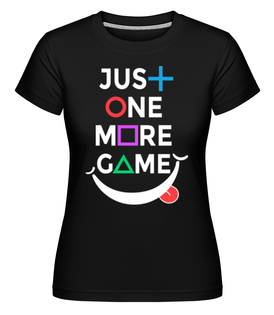 Just One More Game · Shirtinator Frauen T-Shirt