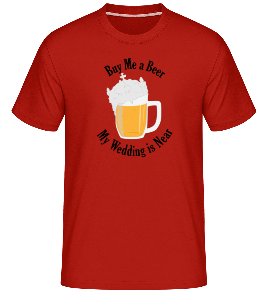 Buy Me A Beer My Wedding Is Near ·  T-Shirt Shirtinator homme
