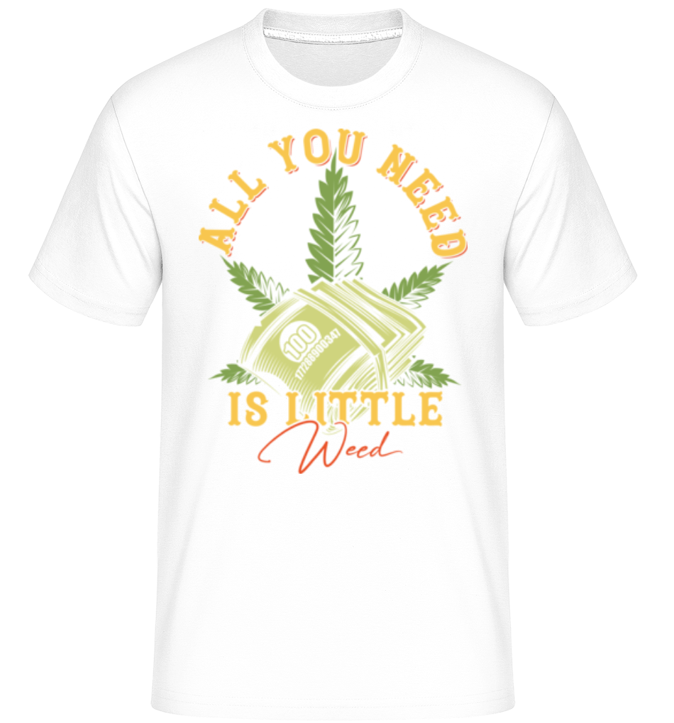 All You Need Is Little Weed ·  T-Shirt Shirtinator homme