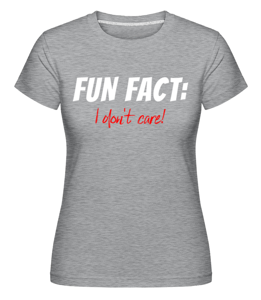 Fun Fact I Dont Care ·  T-shirt Shirtinator femme