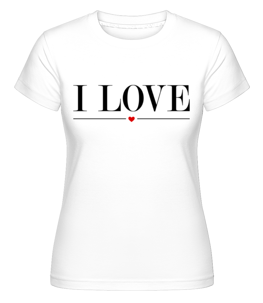 Aperçu: I Love -  T-shirt Shirtinator femme - Blanc - Devant