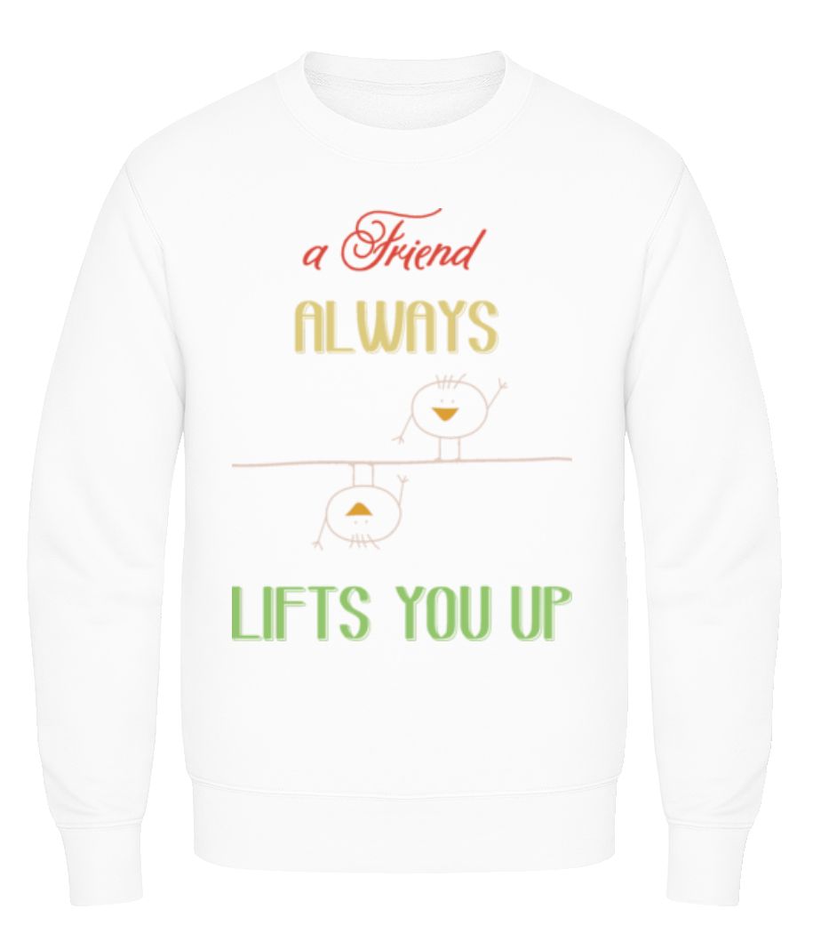 A Friend Always Lifts You Up · Sweatshirt Homme