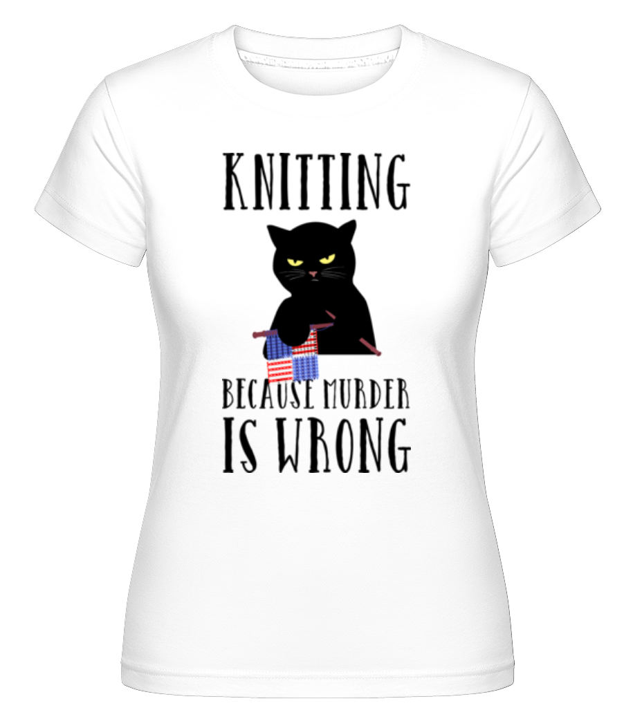 Knitting Because Murder Is Wrong ·  T-shirt Shirtinator femme