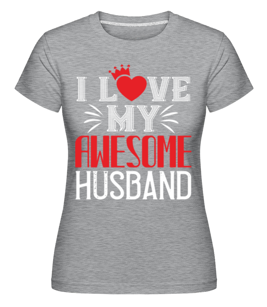 I Love My Awesome Husband ·  T-shirt Shirtinator femme