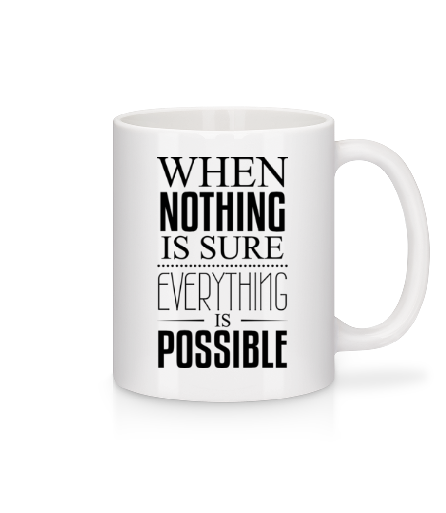 When Nothing Is Sure Everything Is Possible · Mug en céramique blanc