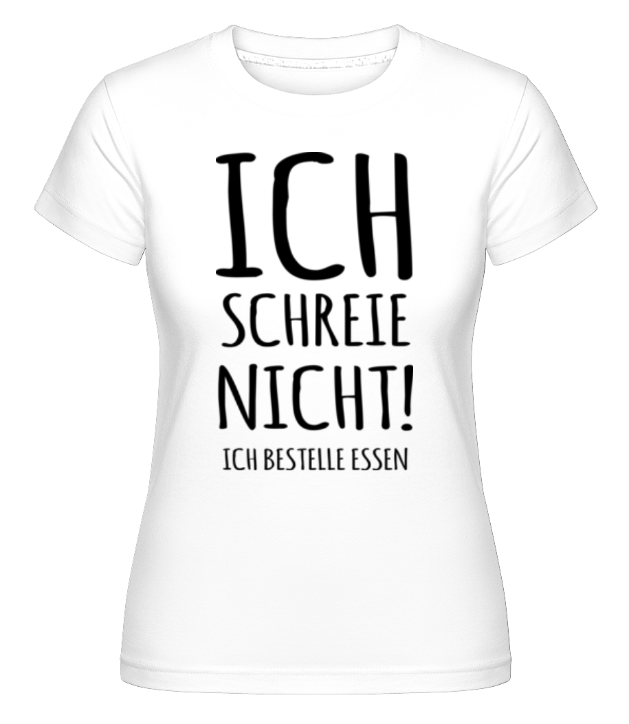 Ich Schreie Nicht · Shirtinator Frauen T-Shirt
