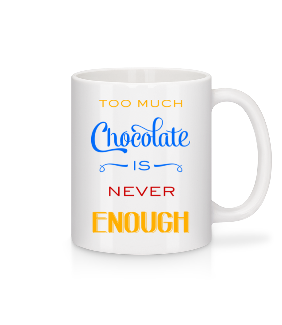 Too Much Chocolate Is Never Enou · Mug en céramique blanc