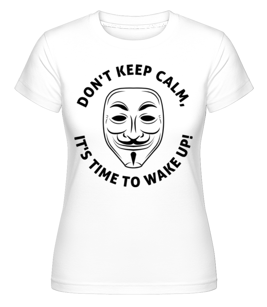 Don't Keep Calm, It's Time To Wake Up ·  T-shirt Shirtinator femme