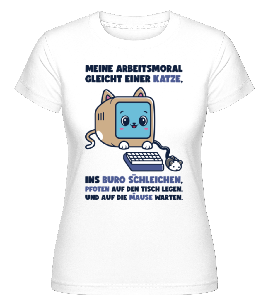 Arbeitsmoral Gleicht Einer Katze · Shirtinator Frauen T-Shirt