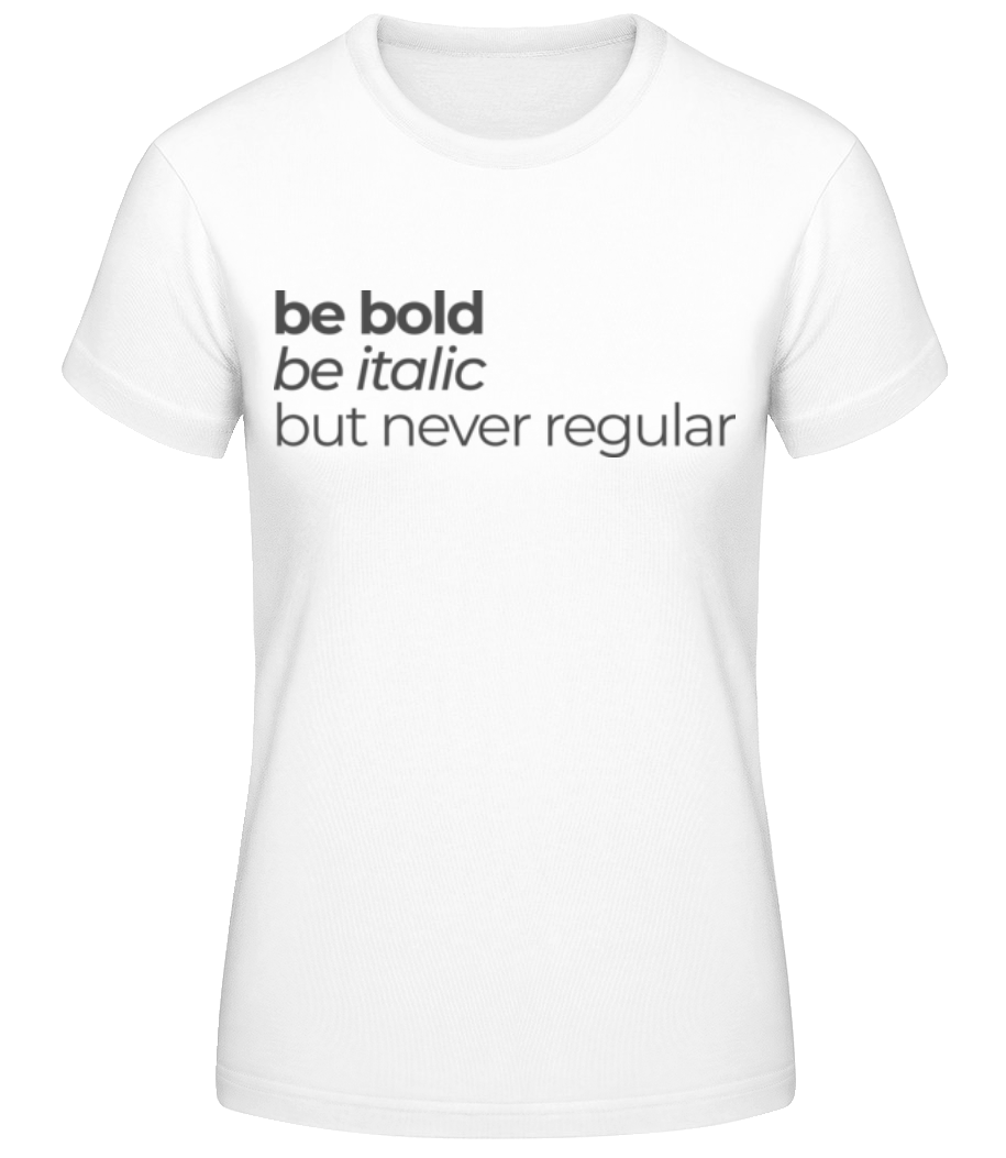 Be Bold Be Italic But Never Regular · T-shirt standard Femme