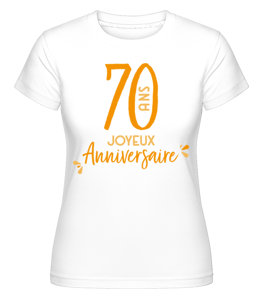 70 Ans Joyeux Anniversaire ·  T-shirt Shirtinator femme