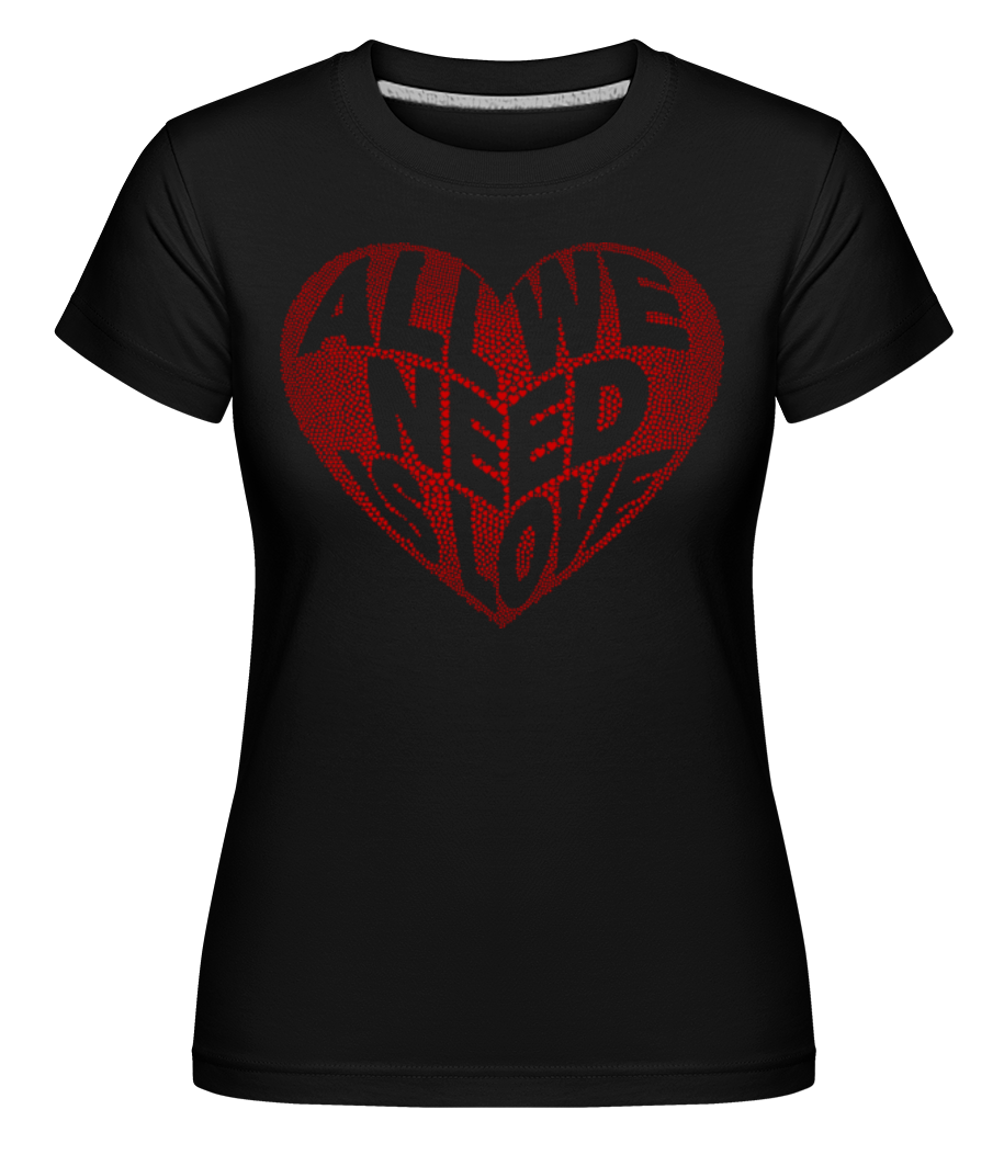 All We Need Is Love ·  T-shirt Shirtinator femme