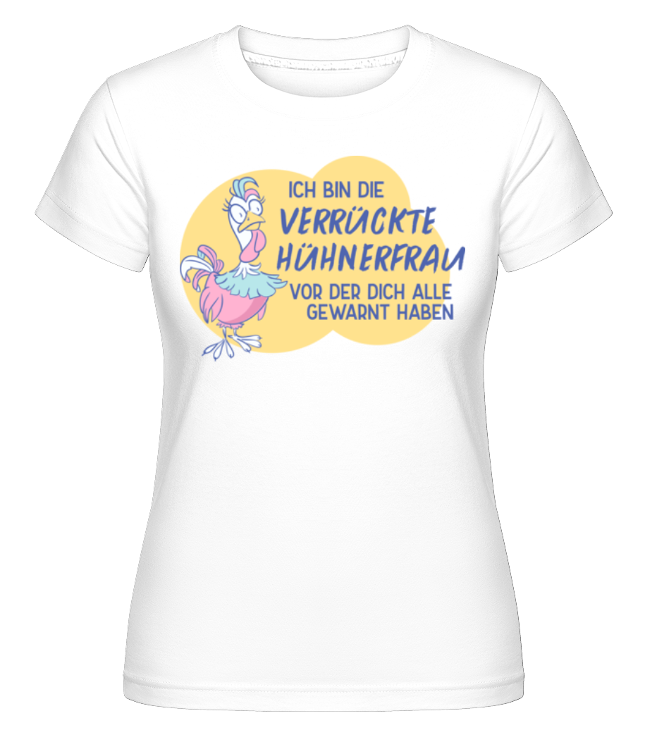 Ich Bin Die Verrückte Hühnerfrau · Shirtinator Frauen T-Shirt