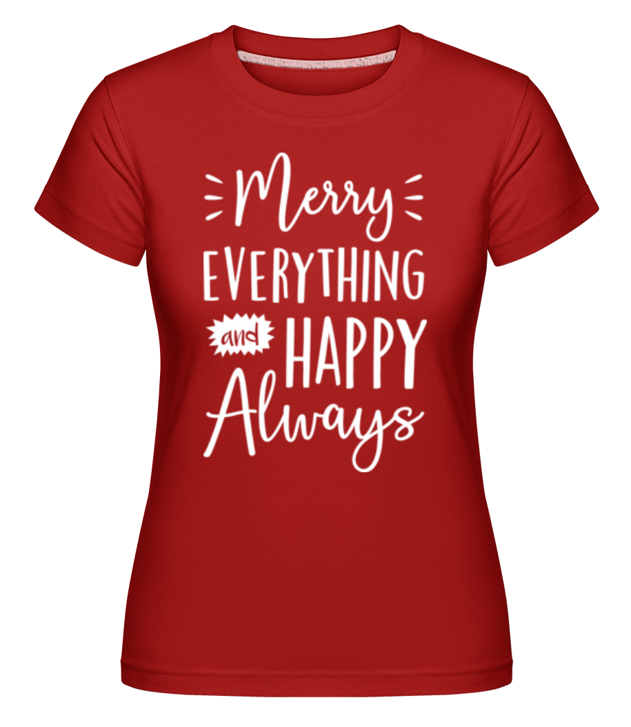 Merry Everything And Happy Always ·  T-shirt Shirtinator femme