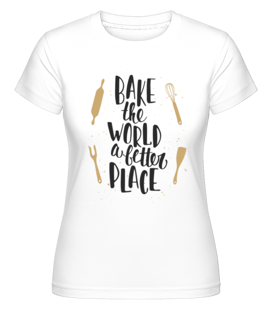 Aperçu: Bake The World A Better Place -  T-shirt Shirtinator femme - Blanc - Devant