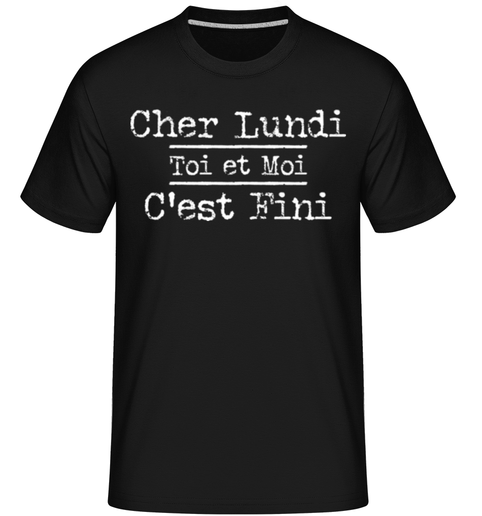 Cher Lundi Toi Et Moi Cest Fini ·  T-Shirt Shirtinator homme