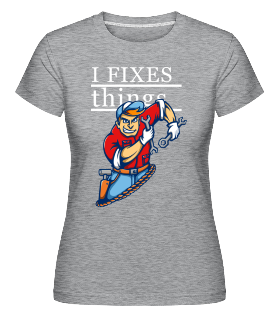 I Fixes Things ·  T-shirt Shirtinator femme