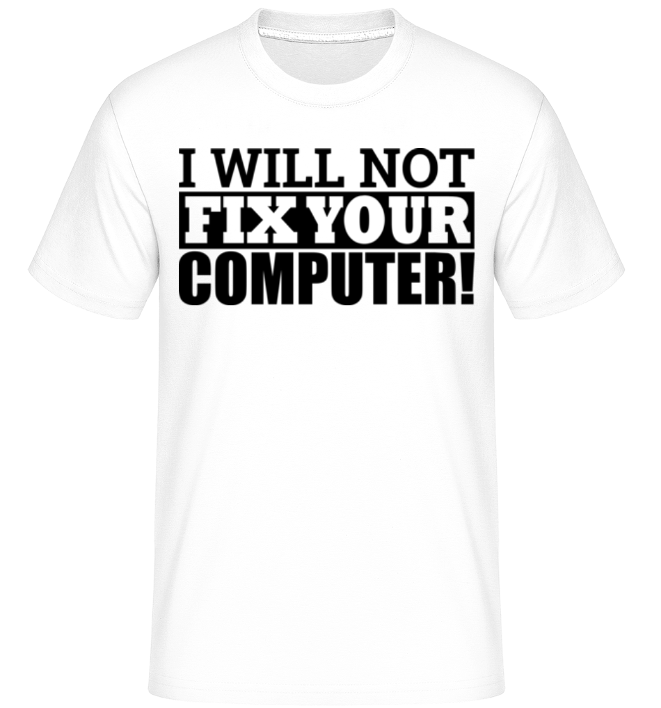 I Will Not Fix Your Computer ·  T-Shirt Shirtinator homme
