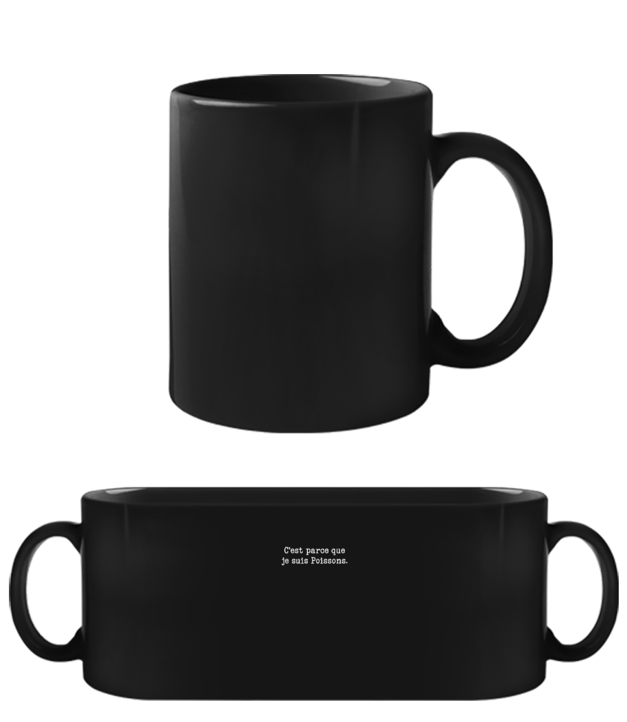 C’est Parce Que Je Suis Poissons · Tasse Noire