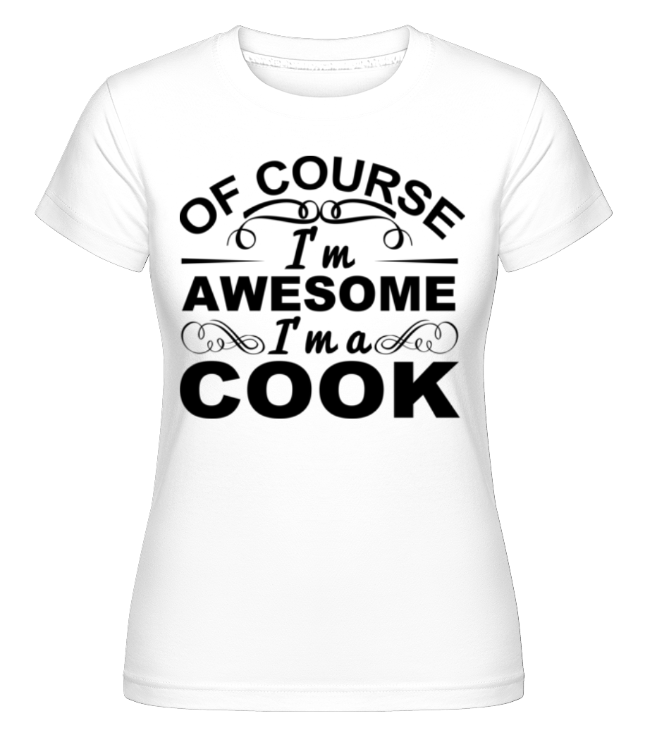 I'm Awesome I'm A Cook ·  T-shirt Shirtinator femme