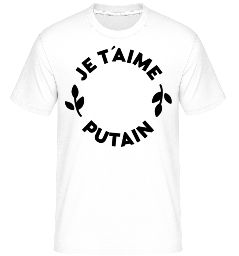 Je T'Aime Putain ·  T-Shirt Shirtinator homme