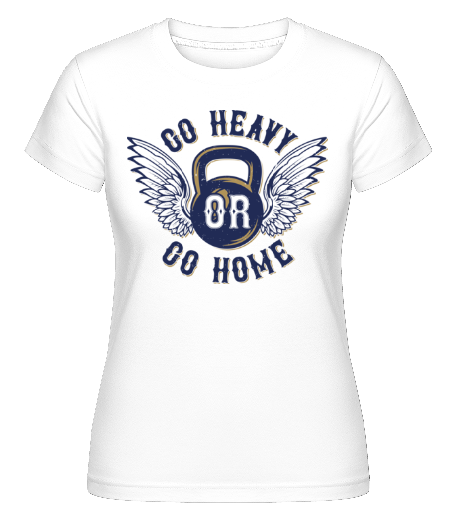 Go Heavy Go Home ·  T-shirt Shirtinator femme