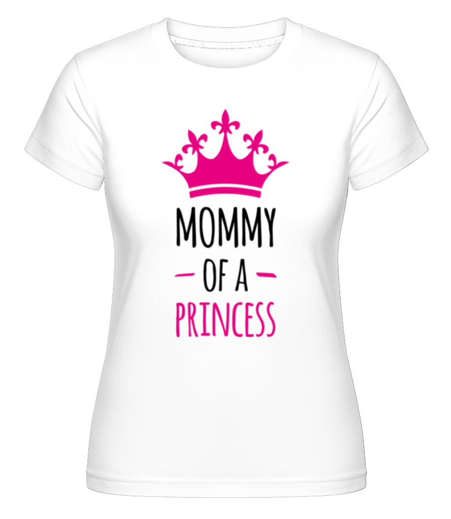 Mommy Of A Princess ·  T-shirt Shirtinator femme