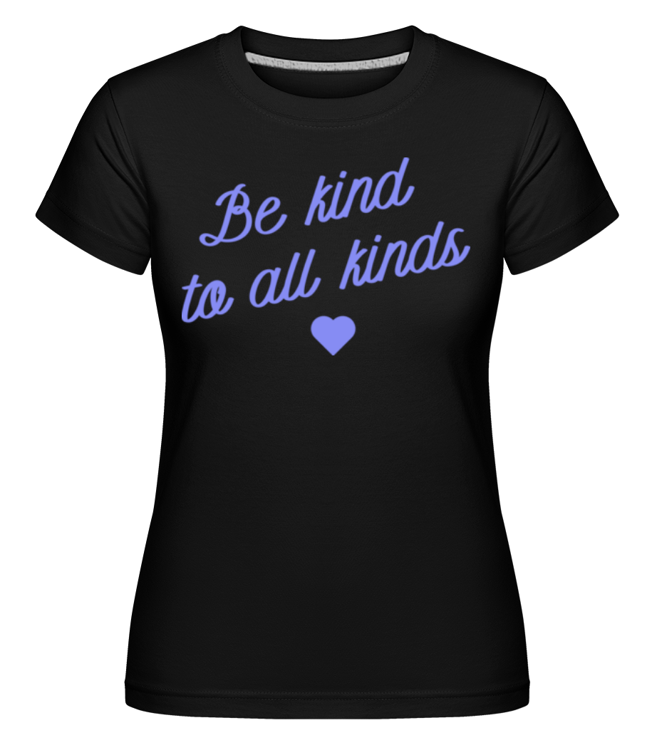 Be Kind To all Kinds -  T-shirt Shirtinator femme - Noir - Devant