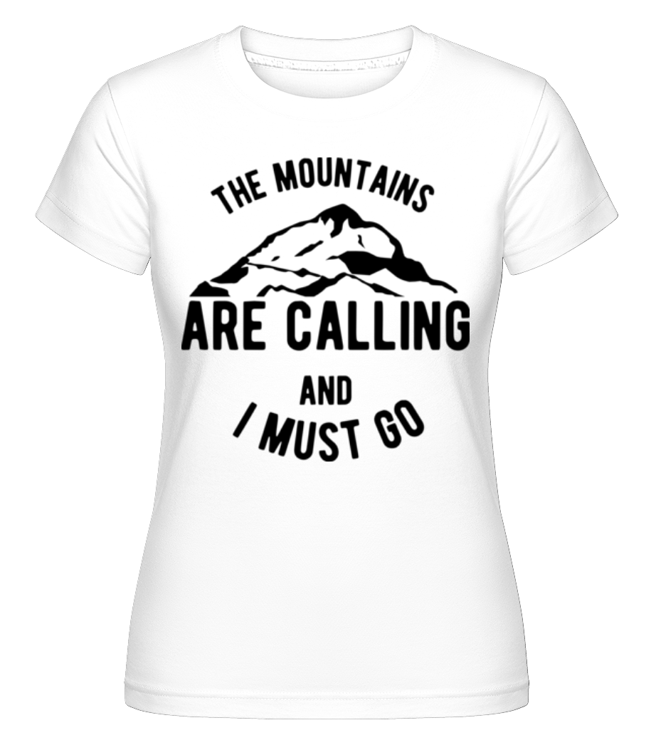 The Mountains Are Calling And I Must Go ·  T-shirt Shirtinator femme