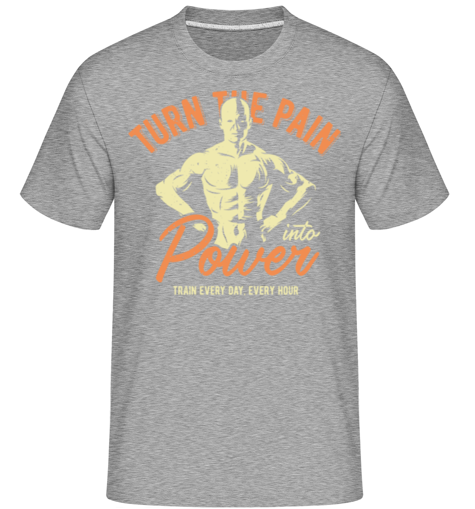 Turn Pain Into Power ·  T-Shirt Shirtinator homme