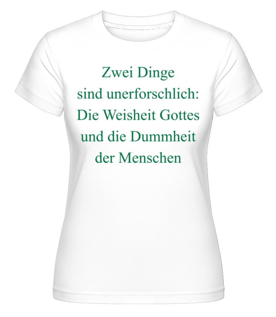 Unerforschliche Dummheit · Shirtinator Frauen T-Shirt