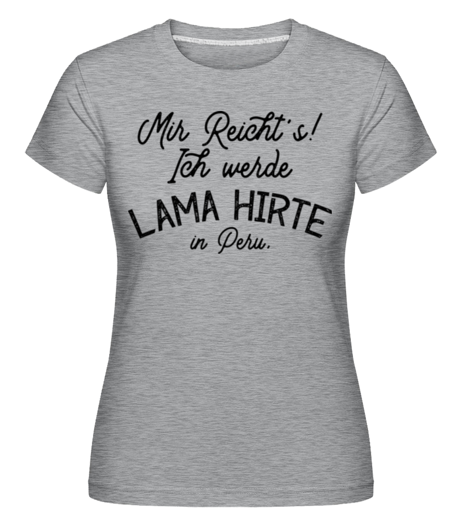 Mir Reicht's Ich Werde Lama Hirte · Shirtinator Frauen T-Shirt