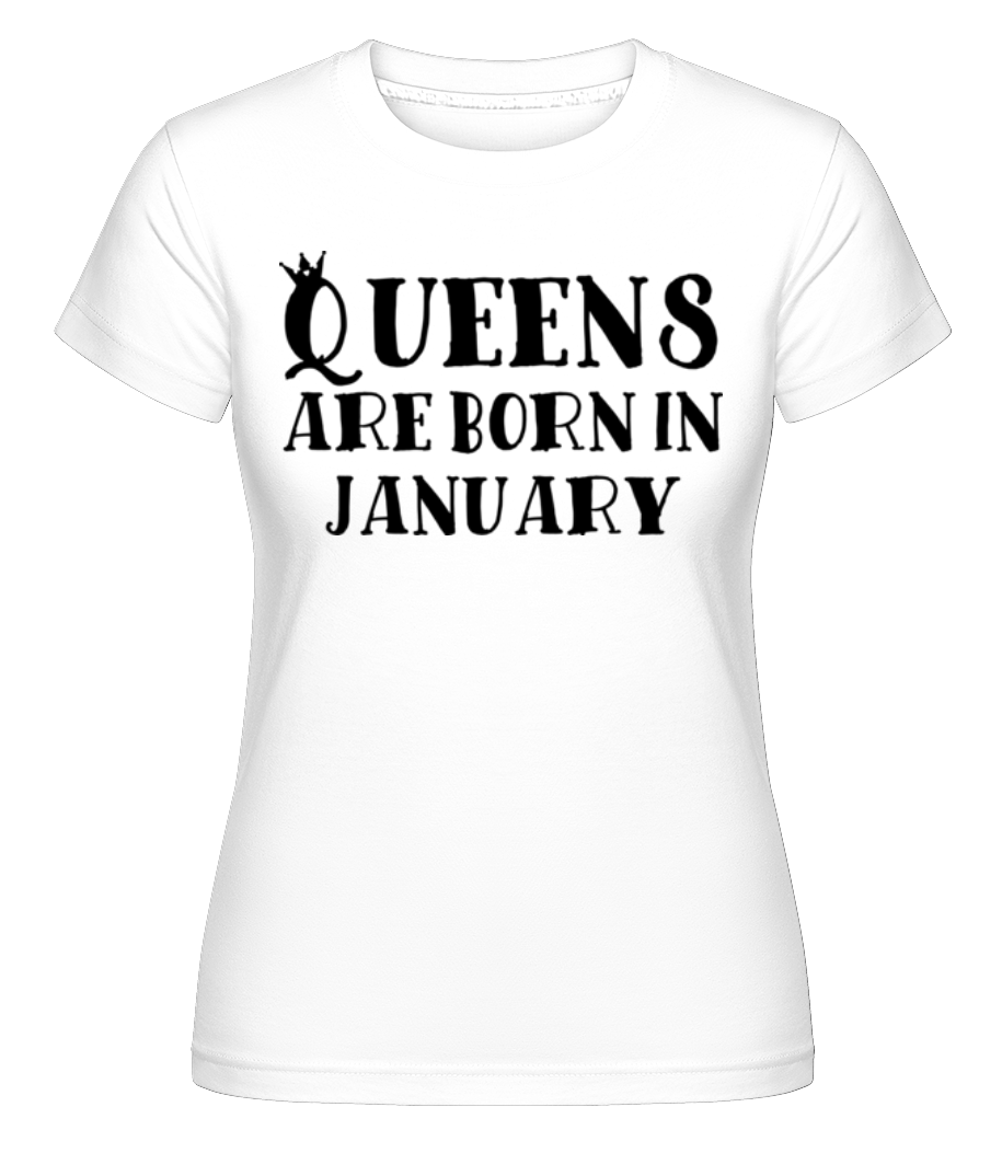 Queens Are Born In January ·  T-shirt Shirtinator femme