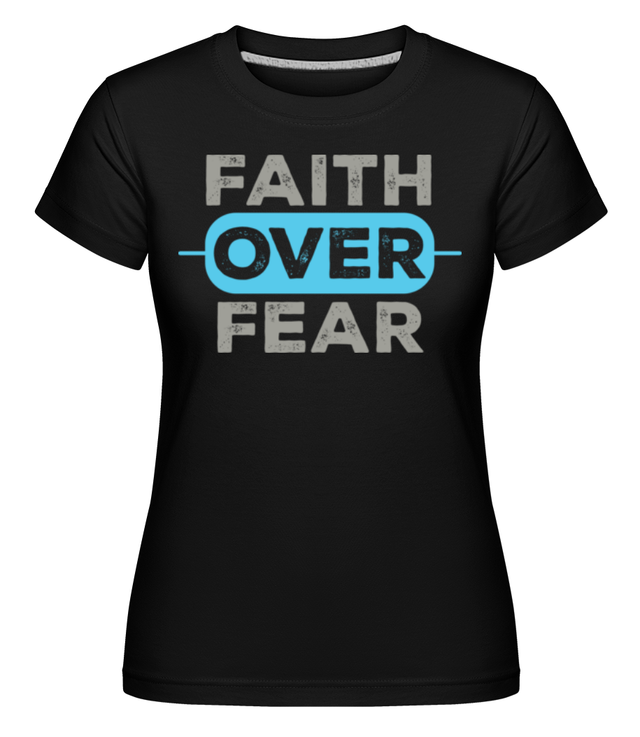 Faith Over Fear ·  T-shirt Shirtinator femme