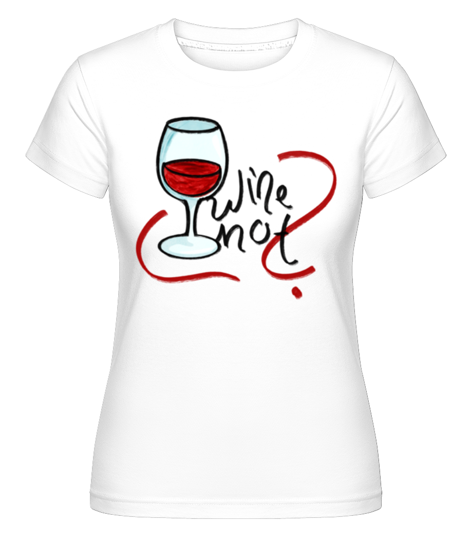 Wine Not ·  T-shirt Shirtinator femme