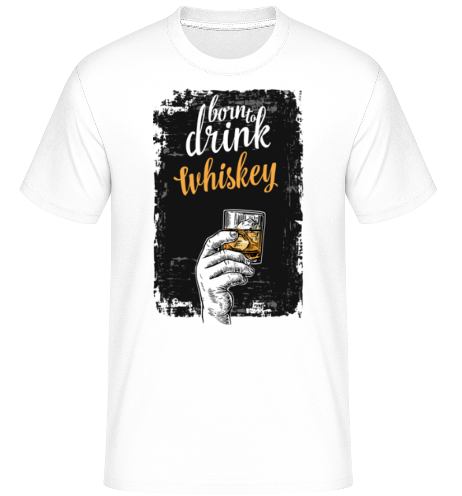 Born To Drink Whiskey ·  T-Shirt Shirtinator homme