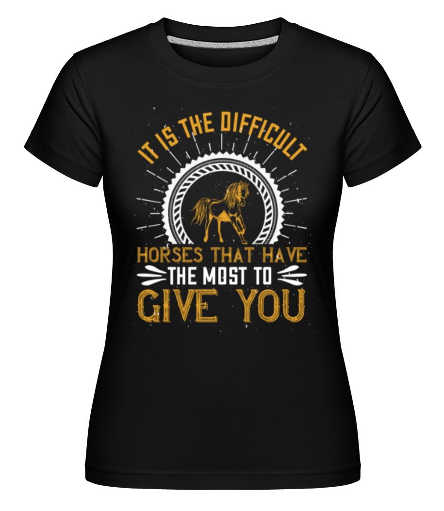 It Is The Difficult Horses  ·  T-shirt Shirtinator femme