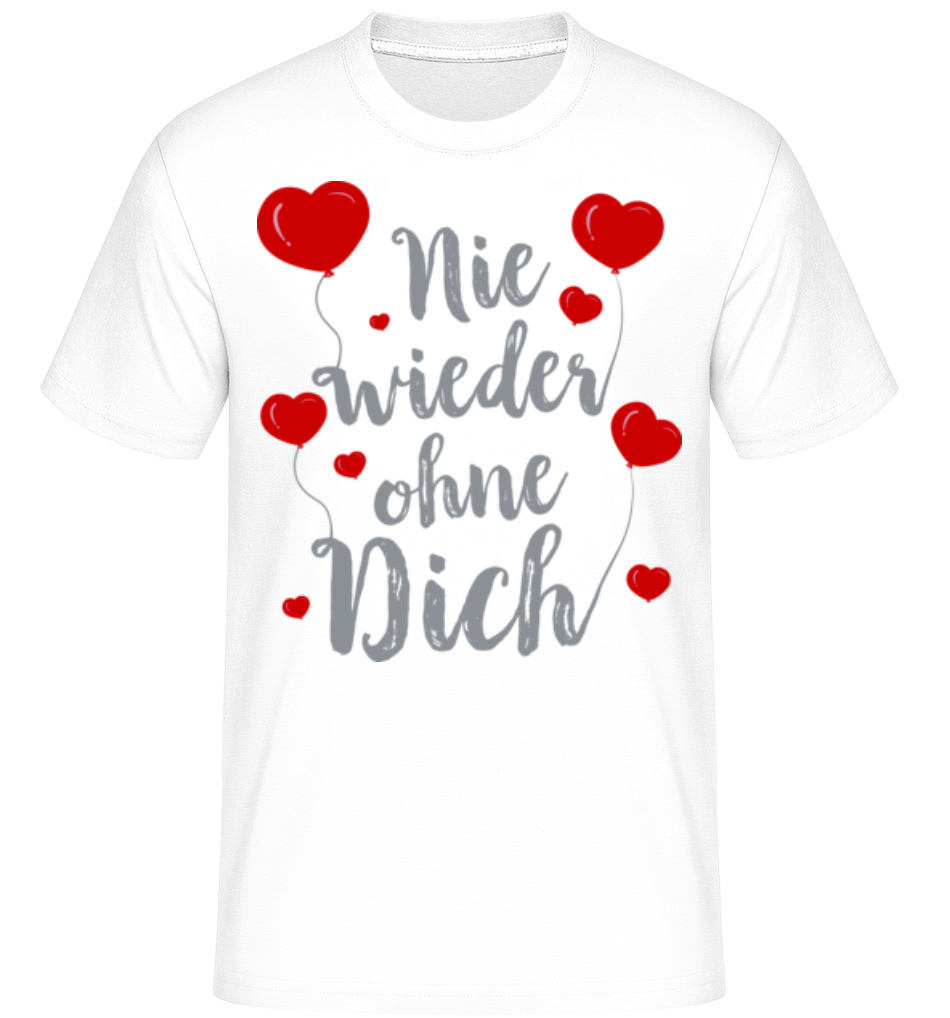 Nie Wieder Ohne Dich · Shirtinator Männer T-Shirt