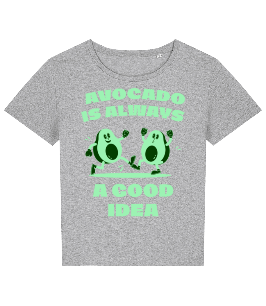 Avocado Is Always A Good Idea · T-shirt bio Femme Stanley Stella 2.0