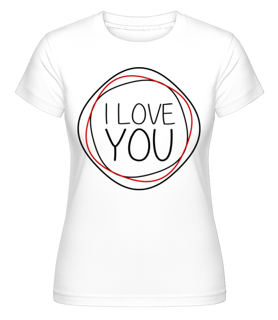 I Love You ·  T-shirt Shirtinator femme