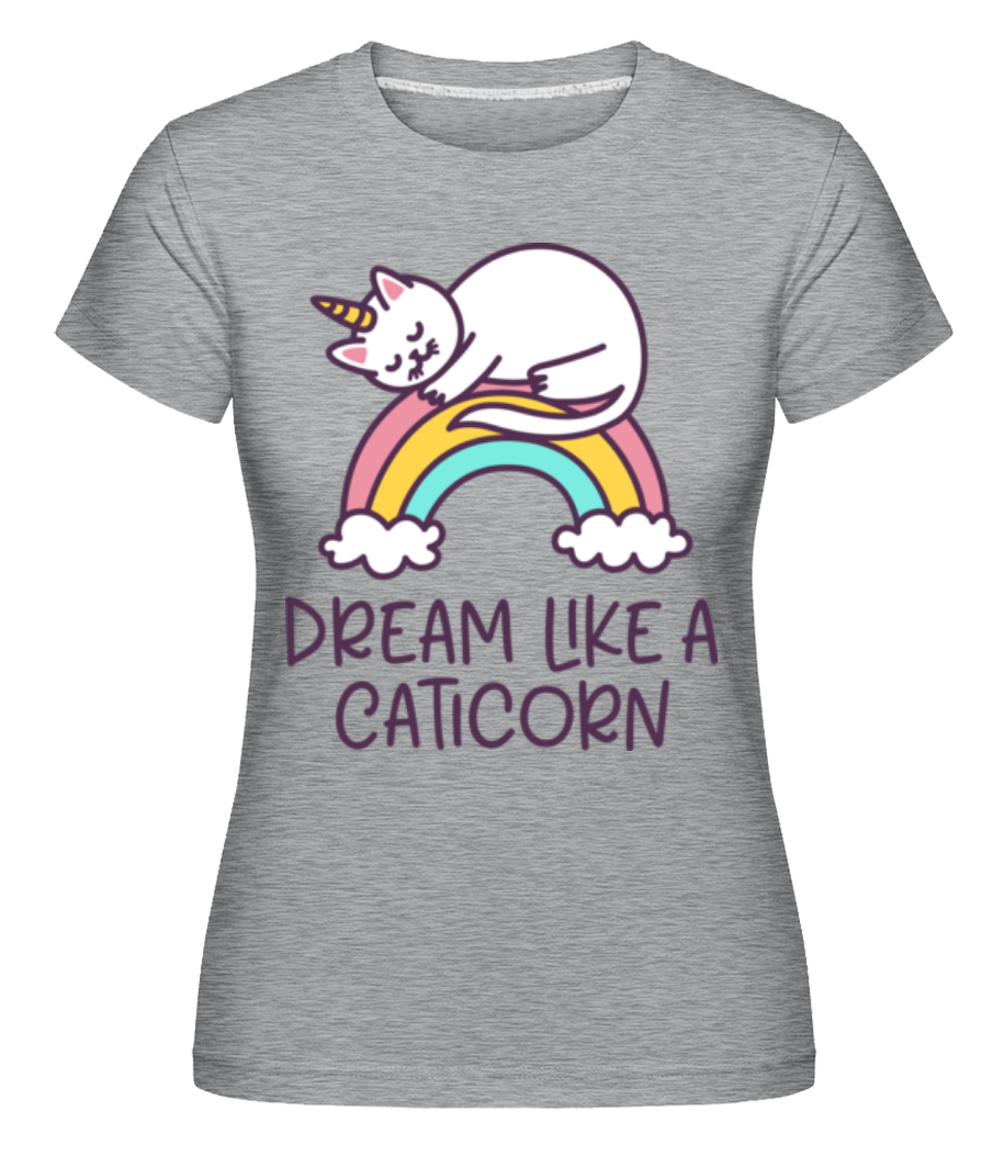 Dream Like A Caticorn ·  T-shirt Shirtinator femme