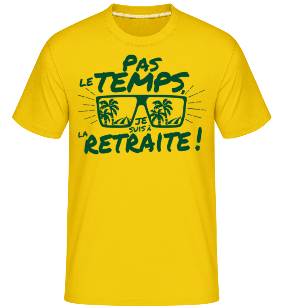 Pas Le Temps, Je Suis À La Retraite! ·  T-Shirt Shirtinator homme