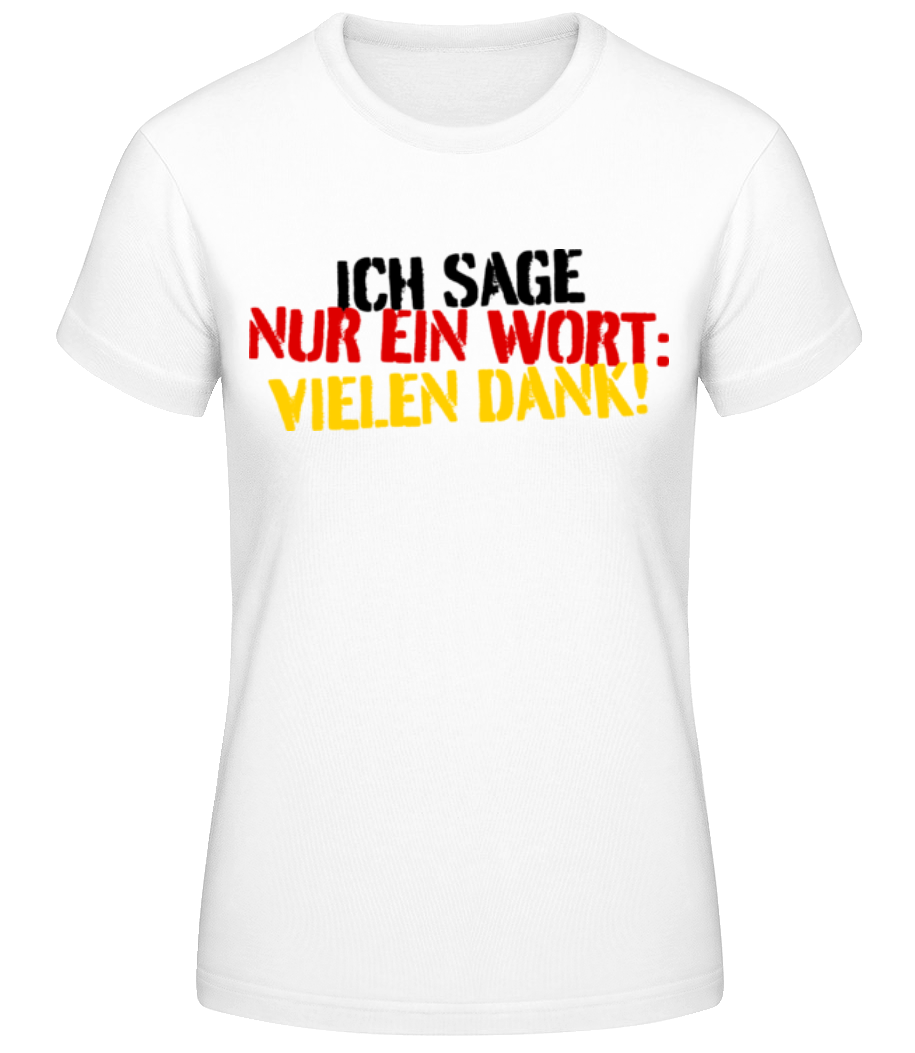 Ich Sage Nur Ein Wort Vielen Dank · Frauen Basic T-Shirt