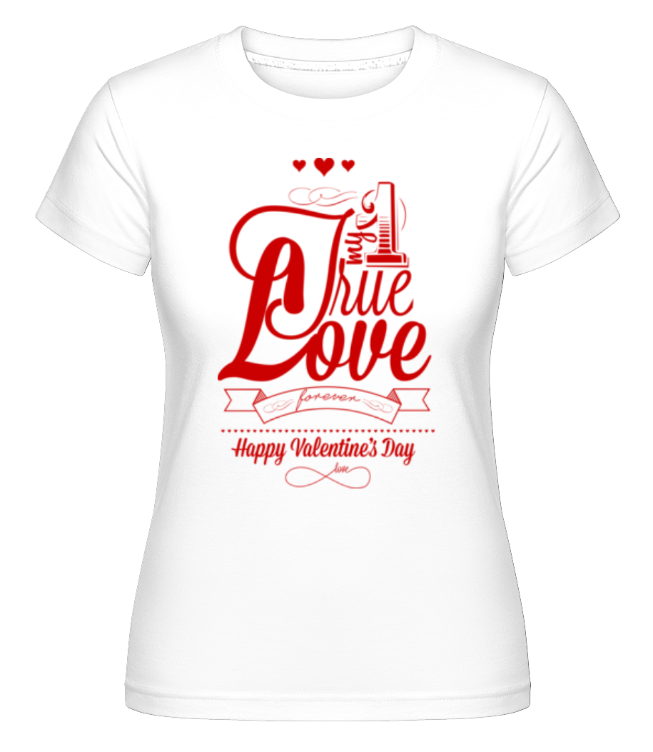 My True Love Valentine ·  T-shirt Shirtinator femme